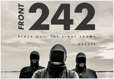 FRONT 242 - BLACK OUT: THE FINAL SHOWS! Letztes Deutschlandkonzert zum Dark Storm!
